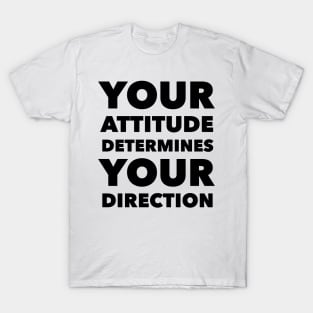 Your Attitude Determines Your Direction T-Shirt